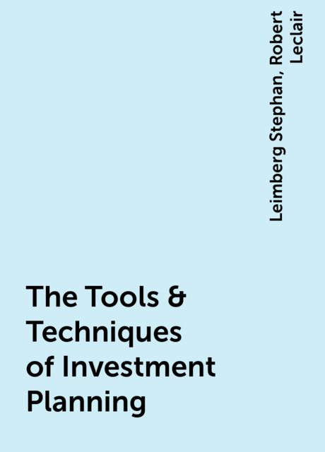 The Tools & Techniques of Investment Planning, Leimberg Stephan, Robert Leclair
