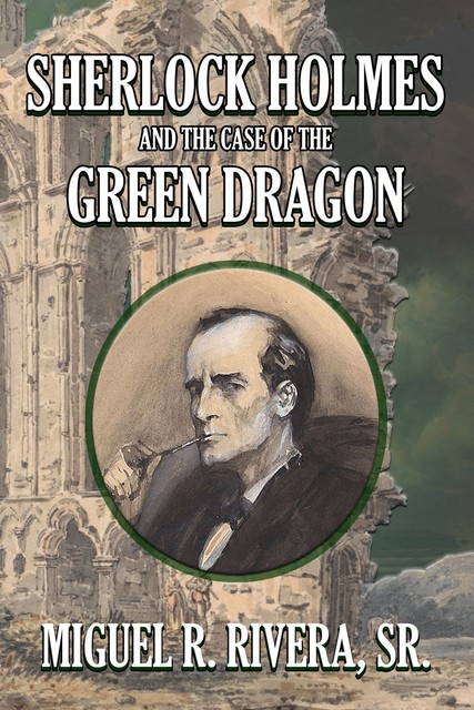 Sherlock Holmes and the Case of the Green Dragon, M.R. Rivera