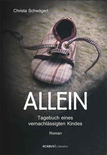 Allein. Tagebuch eines vernachlässigten Kindes, Christa Schwägerl