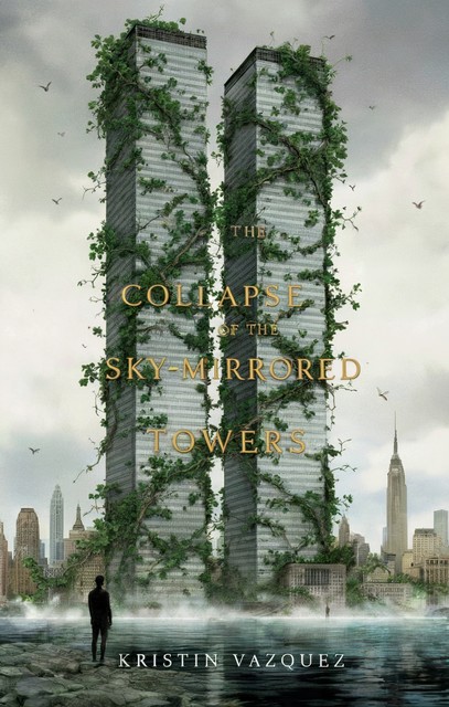 The Collapse of the Sky-Mirrored Towers, Kristin Vazquez