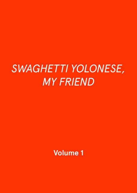 SWAGHETTI YOLONESE, MY FRIEND, Anna Pfau, Huyen Trang Tran, Patrick Palcic