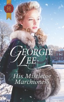 His Mistletoe Marchioness, Georgie Lee