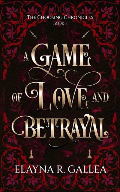 A Game of Love and Betrayal: a Vampire Enemies to Lovers Fantasy Romance (The Choosing Chronicles Book 1), Elayna R. Gallea