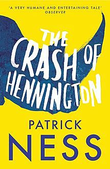 The Crash of Hennington, Patrick Ness