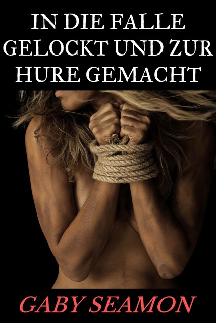 In die Falle gelockt und zur Hure gemacht, Gaby Seamon