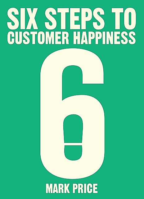 Six Steps to Customer Happiness, Mark Price