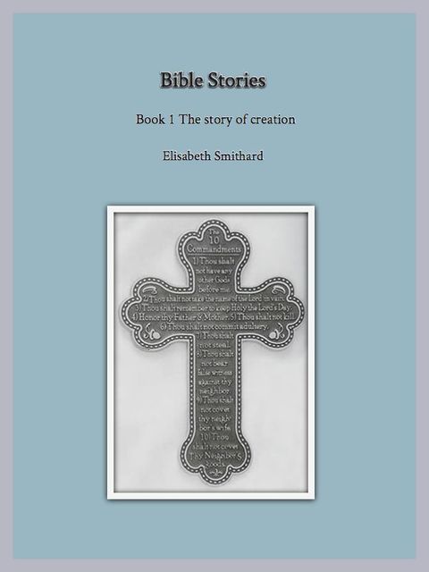 Bible Stories Book1 – The Story of Creation, Elisabeth Smithard