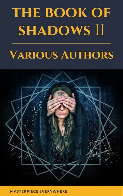 The Book of Shadows Vol 2, Herbert Wells, John Buchan, Sir Hugh Walpole, Arthur Machen, Bram Stoker, Mary Webb, Mary E.Wilkins Freeman, Robert William Chambers, William Harvey, William Wymark Jacobs, Masterpiece Everywhere