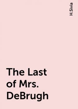 The Last of Mrs. DeBrugh, H.Sivia