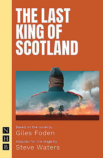 The Last King of Scotland (NHB Modern Plays), Giles Foden