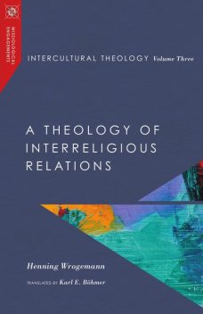 Intercultural Theology, Volume Three, Henning Wrogemann