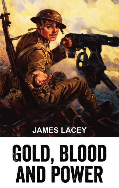 Gold, Blood and Power, James Lacey