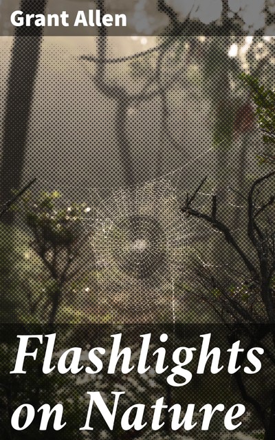 Flashlights on Nature, Grant Allen
