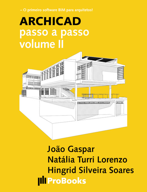ARCHICAD passo a passo volume II, João Gaspar, Natália Turri Lorenzo, Hingrid Silveira Soares