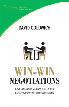 STTS: Win-Win Negotiations. Develop the mindset, skills and behaviours of winning negotiators, David Goldwich