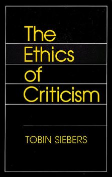 The Ethics of Criticism, Tobin Siebers