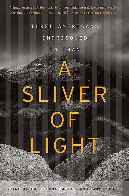 A Sliver of Light, Joshua Fattal, Sarah Shourd, Shane Bauer