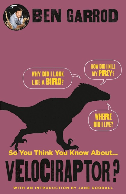 So You Think You Know About Velociraptor, Ben Garrod