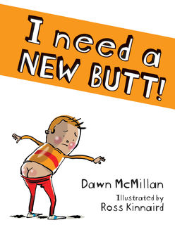 I Need a New Butt, Dawn McMillan, Ross Kinnaird