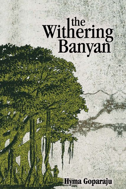 The Withering Banyan, Hyma Goparaju