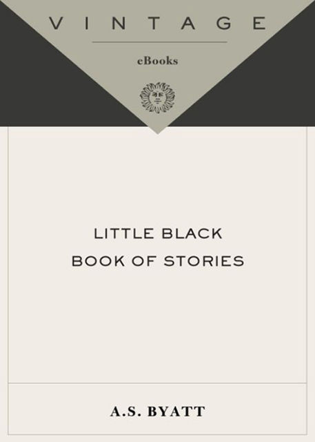 Little Black Book of Stories, A.S.Byatt
