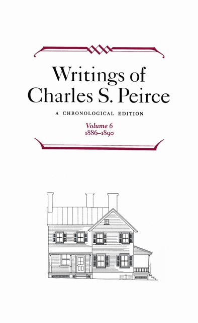 Writings of Charles S. Peirce: A Chronological Edition, Volume 6, Charles S.Peirce