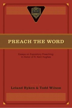 Preach the Word, Todd Wilson, Leland Ryken, eds.
