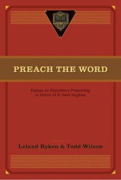 Preach the Word, Todd Wilson, Leland Ryken, eds.