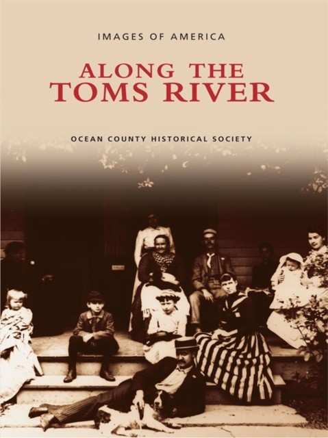Along the Toms River, Ocean County Historical Society