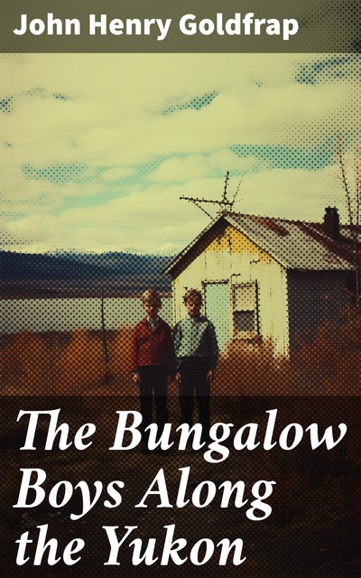 The Bungalow Boys Along the Yukon, John Henry Goldfrap