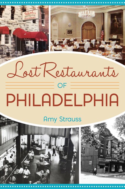 Lost Restaurants of Philadelphia, Amy Strauss