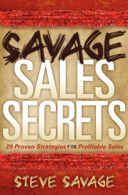 Savage Sales Secrets, Steve Savage