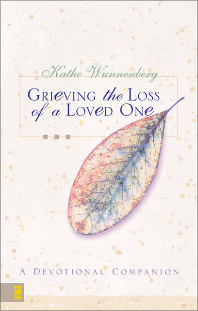 Grieving the Loss of a Loved One, Kathe Wunnenberg