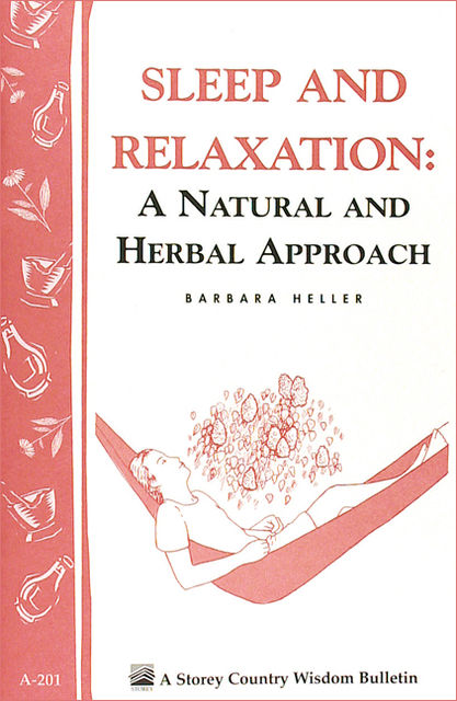 Sleep and Relaxation: A Natural and Herbal Approach, Barbara L.Heller