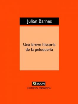 Una breve historia de la peluquería, Julian Barnes