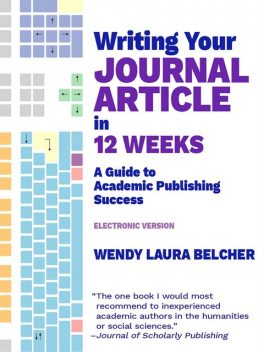 Writing Your Journal Article in Twelve Weeks: A Guide to Academic Publishing Success (electronic version), Wendy Laura Belcher