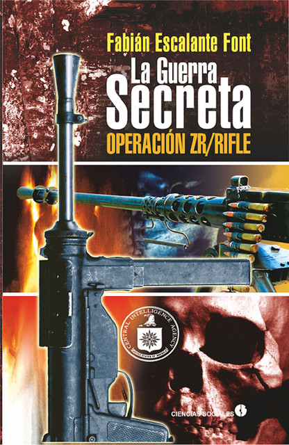 La guerra secreta. Operación ZR/Rifle, Fabián Escalante Font
