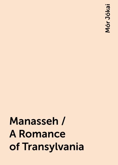 Manasseh / A Romance of Transylvania, Mór Jókai