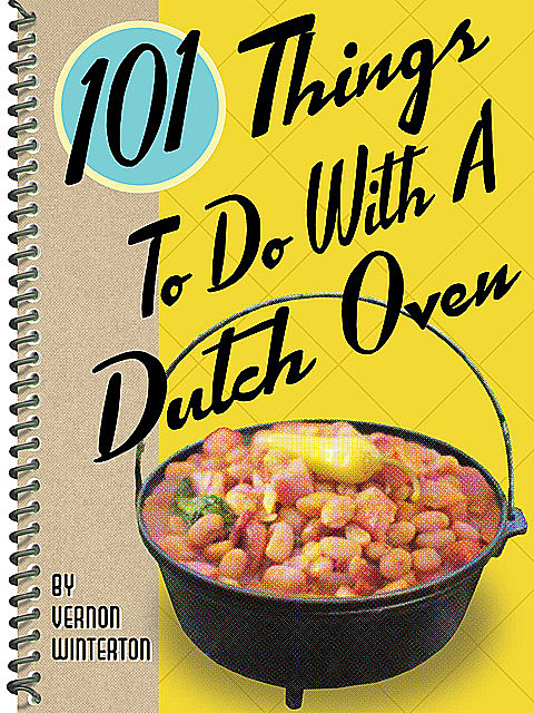 101 Things To Do With a Dutch Oven, Vernon Winterton
