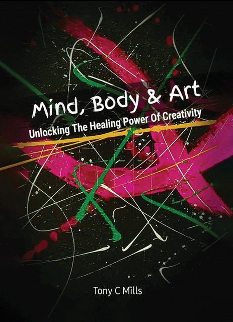 Mind, Body & Art, Tony C. Mills