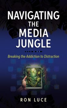 Navigating the Media Jungle, Ron Luce, Katie Luce
