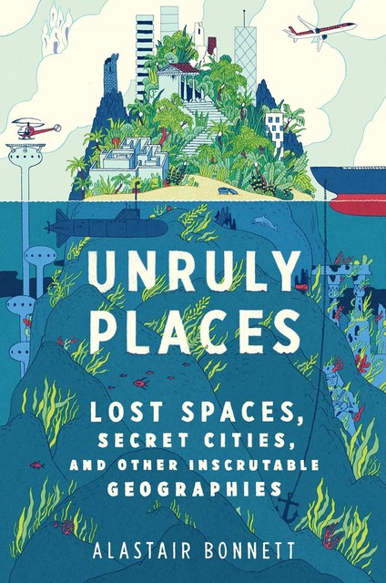 Unruly Places, Alastair Bonnett