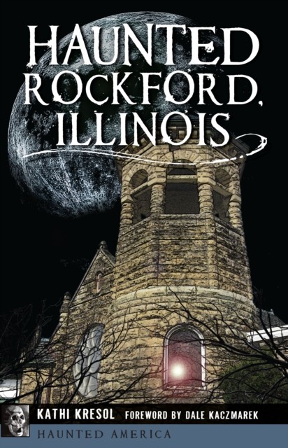 Haunted Rockford, Illinois, Kathi Kresol