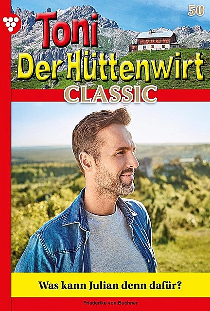Toni der Hüttenwirt Classic 50 – Heimatroman, Friederike von Buchner