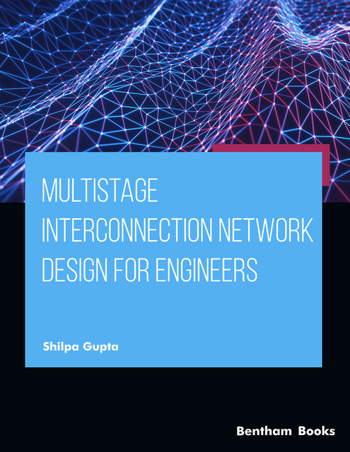 Multistage Interconnection Network Design for Engineers, Shilpa Gupta