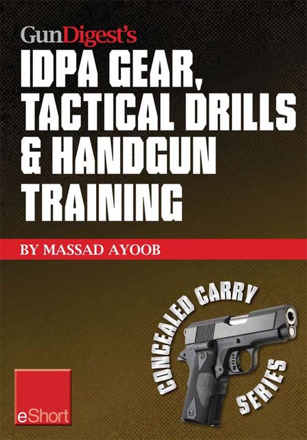 Gun Digest’s IDPA Gear, Tactical Drills & Handgun Training eShort, Massad Ayoob