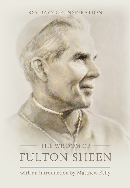The Wisdom of Fulton Sheen, Matthew Kelly, Fulton Sheen, Cameron Smith