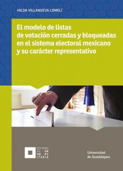 El modelo de listas de votación cerradas y bloqueadas en el sistema electoral mexicano y su carácter representativo, Hilda Villanueva Lomelí, Matías Chiquito Díaz de León
