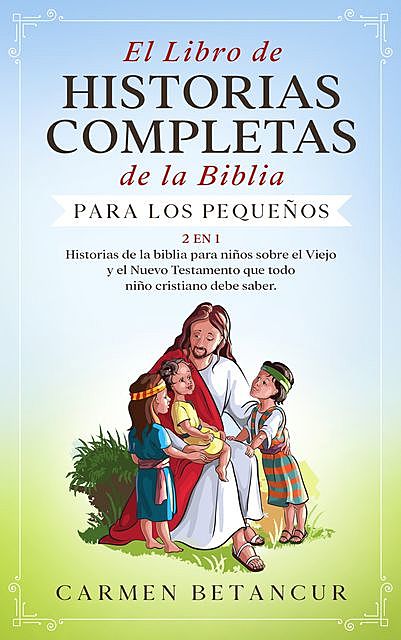 El Libro de Historias Completas de la Biblia para los pequeños, Carmen Betancur