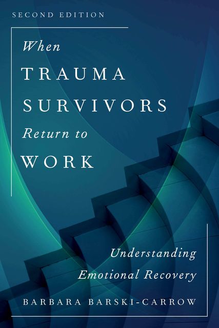 When Trauma Survivors Return to Work, Barbara Barski-Carrow